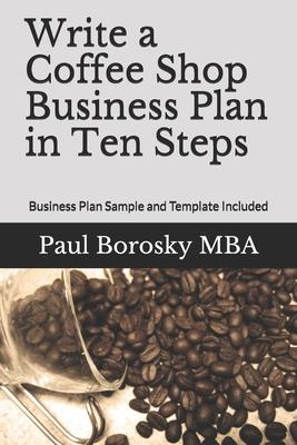 Write a Coffee Shop Business Plan in Ten Steps: Business Plan Sample and Template Included