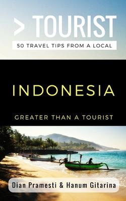 Greater Than a Tourist- Indonesia: 50 Travel Tips from a Local