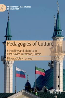 Pedagogies of Culture: Schooling and Identity in Post-Soviet Tatarstan, Russia