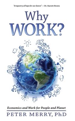 Why Work?: Economics and Work for People and Planet