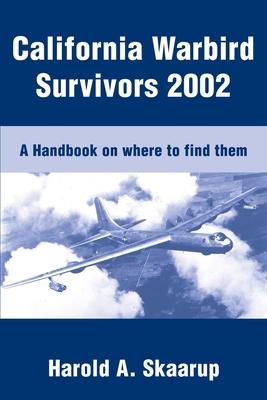 California Warbird Survivors 2002: A Handbook on where to find them