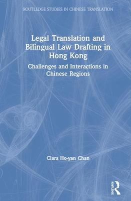 Legal Translation and Bilingual Law Drafting in Hong Kong: Challenges and Interactions in Chinese Regions