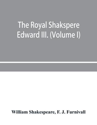 The Royal Shakspere; the poet’’s works in chronological order from the text of Professor Delius, with The two noble kinsmen and Edward III. (Volume I)