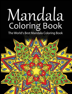 Mandala Coloring Book The World’’s Best Mandala Coloring Book: Adult Coloring Book Stress Relieving Mandalas Designs Patterns & So Much More Mandala ..