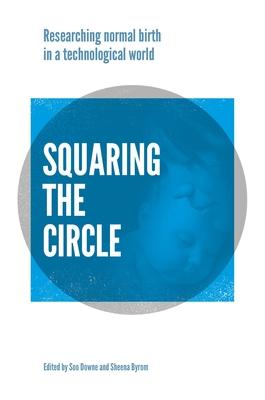 Squaring the Circle: Researching Normal Birth in a Technological World