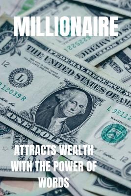 Millionaire: Attract wealth with the power of words