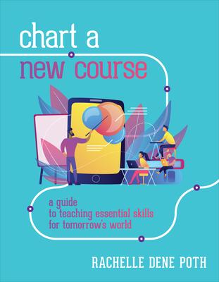 Chart a New Course: A Guide to Teaching Essential Skills for Tomorrow’’s World