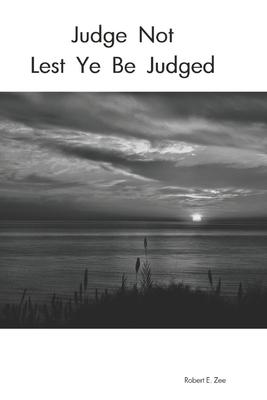 Judge Not: Lest Ye Be Judged