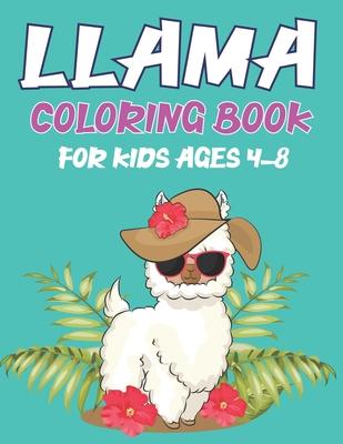 Llama Coloring Book for Kids Ages 4-8: A Fantastic Llama Coloring Activity Book, Great Gift For Boys, Girls, Toddlers & Preschoolers ... Amazing Color