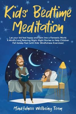 Kids’’ Bedtime Meditation: Let your Kid Feel Happy and Calm Into a Fantastic World. A Mindful and Relaxing Night-Night Stories to Help Children F