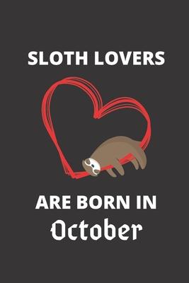 SLOTH LOVERS ARE BORN IN October: 120 Pages, 6 x 9 size,