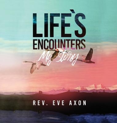 Life’’s Encounters: My Story