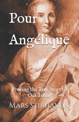 Pour Angélique: Proving the True Story of Oak Island