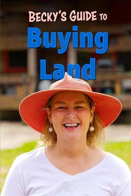 Becky’’s Guide To Buying Land