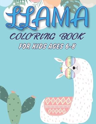 Llama Coloring Book for Kids Ages 6-8: A Fantastic Llama Coloring Activity Book for Children’’s, Great Gift For Boys, Girls, Toddlers & Preschoolers ..