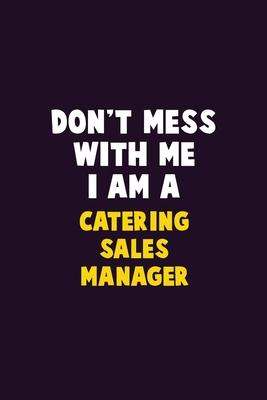 Don’’t Mess With Me, I Am A Catering Sales Manager: 6X9 Career Pride 120 pages Writing Notebooks