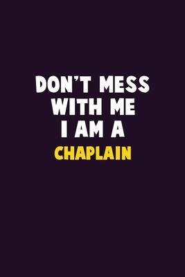 Don’’t Mess With Me, I Am A Chaplain: 6X9 Career Pride 120 pages Writing Notebooks