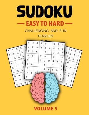 Easy To Hard Sudoku Challenging And Fun Puzzles Volume 5: Easy, Medium, Hard Level Sudoku Puzzle Book For Teen (Puzzles & Games for Teen)