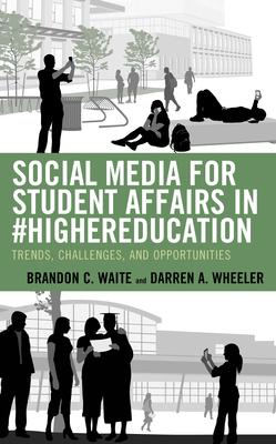 Social Media for Student Affairs in #highereducation: Trends, Challenges, and Opportunities