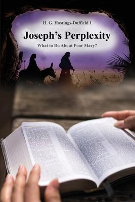 Joseph’’s Perplexity: What to Do about Poor Mary?