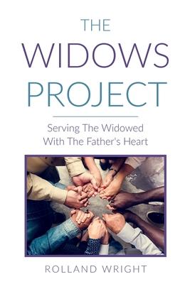 The Widows Project: Serving The Widowed With The Father’’s Heart