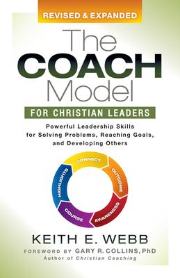 The Coach Model for Christian Leaders: Powerful Leadership Skills for Solving Problems, Reaching Goals, and Developing Others