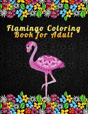 Flamingo Coloring Book for Adult: An Adult Coloring Book with Fun, Easy, flower pattern and Relaxing Coloring Pages