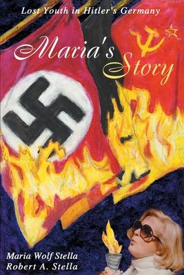 Maria’’s Story: Lost Youth in Hitler’’s Germany