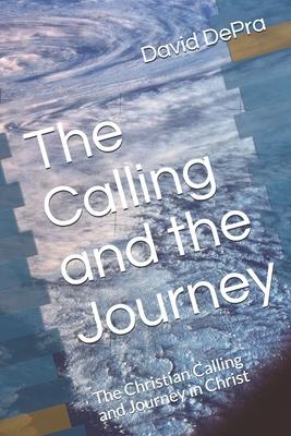 The Calling and the Journey: The Christian Calling and Journey in Christ