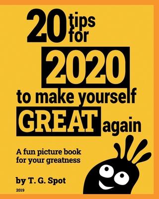 20 tips for 2020 to make yourself great again: a fun picture book for your greatness