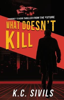 What Doesn’’t Kill: Hardboiled Noir From The Future