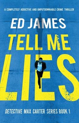 Tell Me Lies: A completely addictive and unputdownable crime thriller