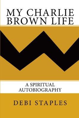 My Charlie Brown Life: A Spiritual Autobiography