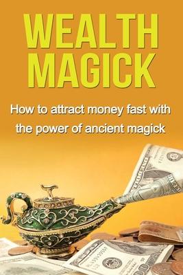 Wealth Magick: How to attract money fast with the power of ancient magick