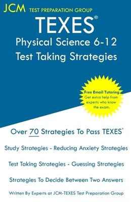 TEXES Physical Science 6-12 - Test Taking Strategies: TEXES 237 Exam - Free Online Tutoring - New 2020 Edition - The latest strategies to pass your ex