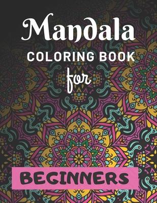 Mandala Coloring Book for Beginners: Various Mandalas Designs Filled for Stress Relief, Meditation, Happiness and Relaxation - Lovely Coloring Book De