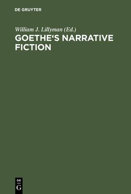 Goethe’’s Narrative Fiction: The Irvine Goethe Symposium