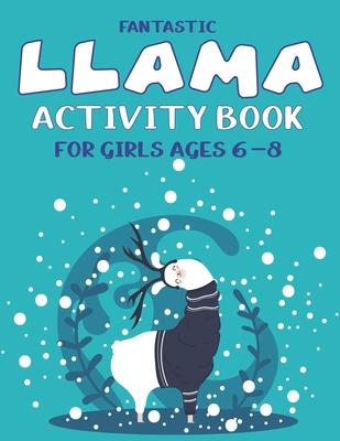 Fantastic Llama Activity Book for Girls Ages 6-8: Fun with Learn, Amazing Kids Workbook Game for Learning, Funny Farm Animal Coloring, Dot to Dot, Wor