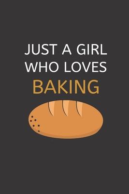 Just a Girl Who Loves Baking: 120 Pages, 6 x 9 size