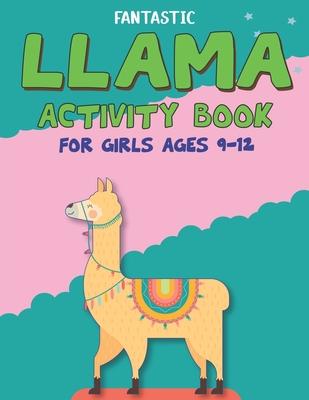 Fantastic Llama Activity Book for Girls Ages 9-12: Fun with Learn, Amazing Kids Workbook Game for Learning, Funny Farm Animal Coloring, Dot to Dot, Wo