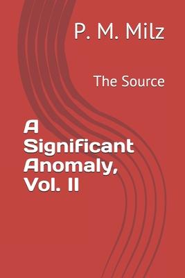 A Significant Anomaly, Vol. II: The Source