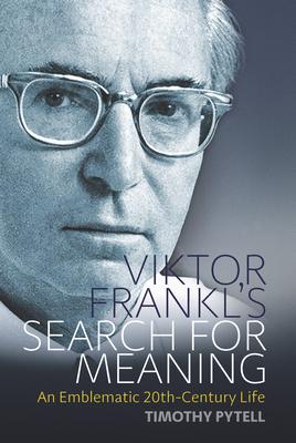Viktor Frankl’’s Search for Meaning: An Emblematic 20th-Century Life