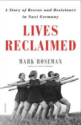 Lives Reclaimed: A Story of Rescue and Resistance in Nazi Germany