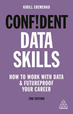 Confident Data Skills: How to Work with Data and Futureproof Your Career