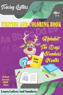 Learn Letters And Numbers ABC 123 Writing And Coloring Book: Learn Letters And Numbers ABC 123 Writing And Coloring Book