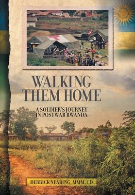 Walking Them Home: A Soldier’’s Journey in Postwar Rwanda