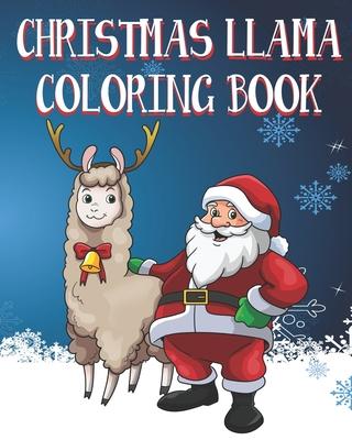 Christmas Llama Coloring Book: Kids and Adults Will Love These 25 One Sided Pages Of Christmas Llama Fun!