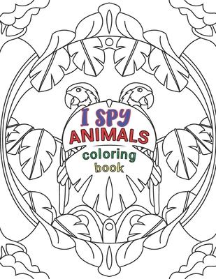 I Spy Animals Coloring Book: Animals Coloring Book For Kids And Adult, Circle Animals Pictures,30 Different Pages 8.5X11 Inches.