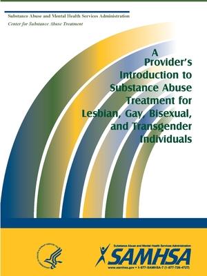 A Provider’’s Introduction to Substance Abuse Treatment for Lesbian, Gay, Bisexual, and Transgender Individuals