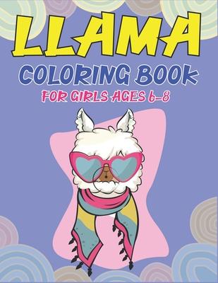 Llama Coloring Book for Girls Ages 6-8: A Cute llama coloring book for Girls - Amazing Beautiful Coloring Book For Llama Lovers